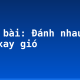 Soạn bài: Đánh nhau với cối xay gió