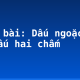 Soạn bài: Dấu ngoặc đơn và dấu hai chấm