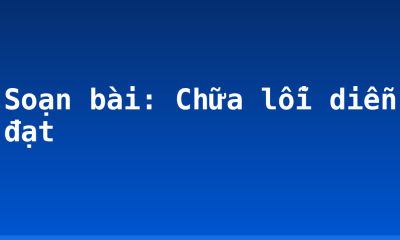 Soạn bài: Chữa lỗi diễn đạt