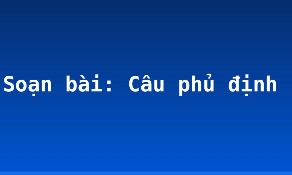 Soạn bài: Câu phủ định