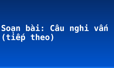 Soạn bài: Câu nghi vấn (tiếp theo)