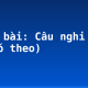 Soạn bài: Câu nghi vấn (tiếp theo)