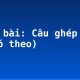 Soạn bài: Câu ghép (tiếp theo)