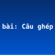 Soạn bài: Câu ghép