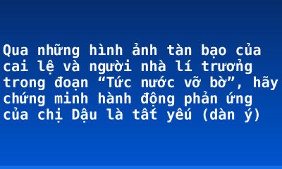 Qua những hình ảnh tàn bạo của cai lệ và người nhà lí trưởng trong đoạn “Tức nước vỡ bờ”, hãy chứng minh hành động phản ứng của chị Dậu là tất yếu (dàn ý)