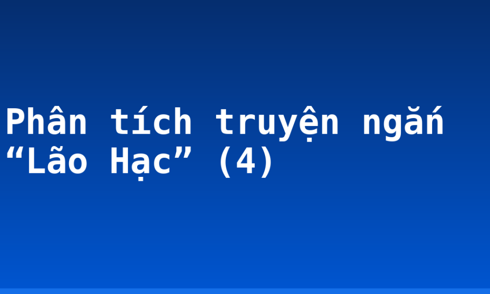 Phân tích truyện ngắn “Lão Hạc” (4)