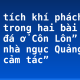 Phân tích khí phách anh hùng trong hai bài thơ “Đập đá ở Côn Lôn” và “Vào nhà ngục Quảng Đông cảm tác”