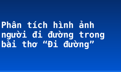 Phân tích hình ảnh người đi đường trong bài thơ “Đi đường”