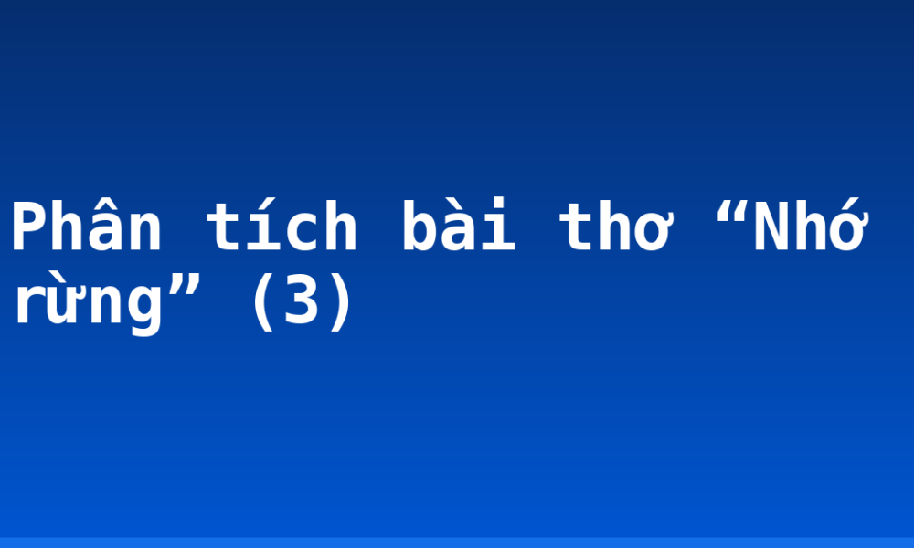 Phân tích bài thơ “Nhớ rừng” (3)