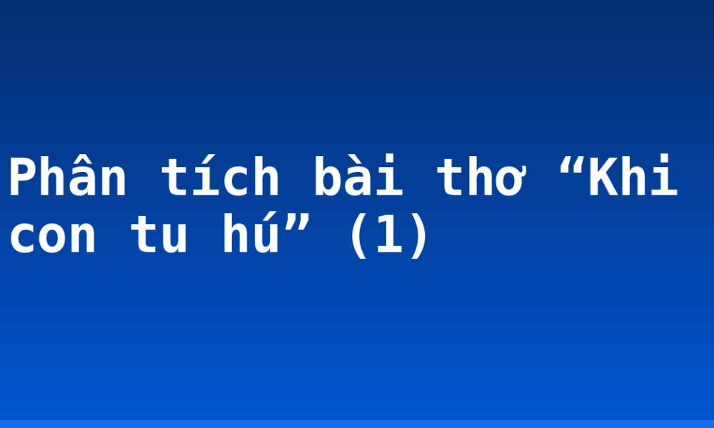 Phân tích bài thơ “Khi con tu hú” (1)