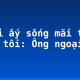 Người ấy sống mãi trong lòng tôi: Ông ngoại