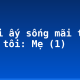 Người ấy sống mãi trong lòng tôi: Mẹ (1)