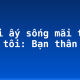 Người ấy sống mãi trong lòng tôi: Bạn thân (2)