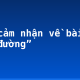 Nêu cảm nhận về bài thơ “Đi đường”