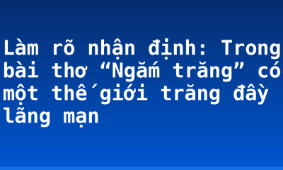 Làm rõ nhận định: Trong bài thơ “Ngắm trăng” có một thế giới trăng đầy lãng mạn