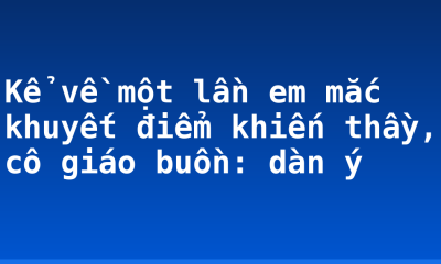 Kể về một lần em mắc khuyết điểm khiến thầy, cô giáo buồn: dàn ý