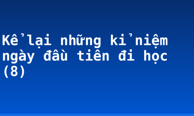 Kể lại những kỉ niệm ngày đầu tiên đi học (8)