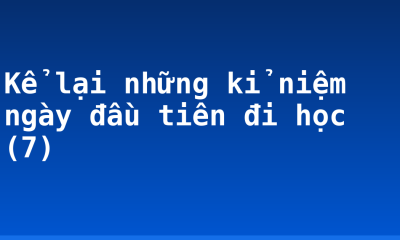Kể lại những kỉ niệm ngày đầu tiên đi học (7)