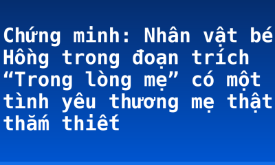 Chứng minh: Nhân vật bé Hồng trong đoạn trích “Trong lòng mẹ” có một tình yêu thương mẹ thật thắm thiết