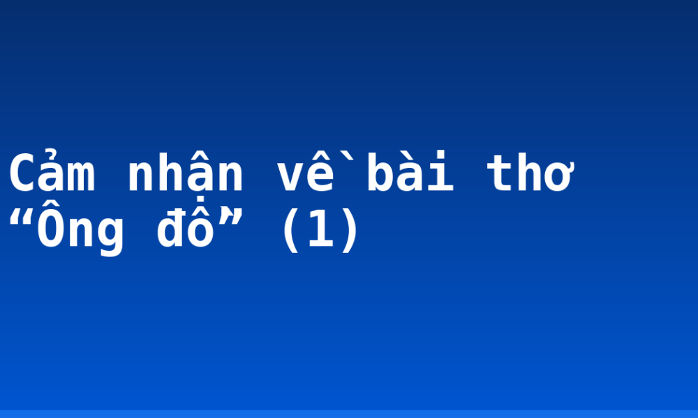 Cảm nhận về bài thơ “Ông đồ” (1)