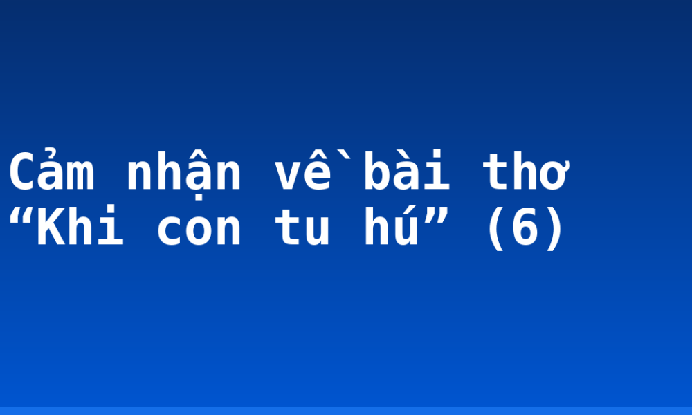 Cảm nhận về bài thơ “Khi con tu hú” (6)