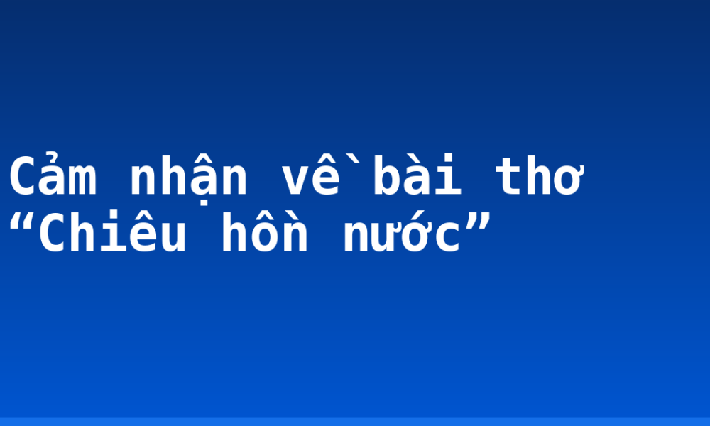 Cảm nhận về bài thơ “Chiêu hồn nước”