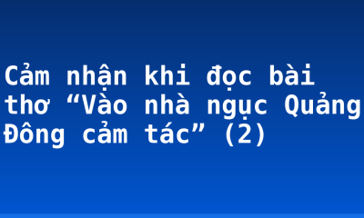 Cảm nhận khi đọc bài thơ “Vào nhà ngục Quảng Đông cảm tác” (2)