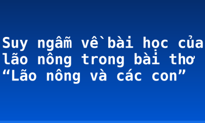 Suy ngẫm về bài học của lão nông trong bài thơ “Lão nông và các con”