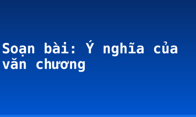 Soạn bài: Ý nghĩa của văn chương