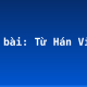 Soạn bài: Từ Hán Việt