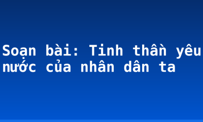 Soạn bài: Tinh thần yêu nước của nhân dân ta