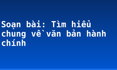 Soạn bài: Tìm hiểu chung về văn bản hành chính