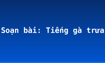 Soạn bài: Tiếng gà trưa