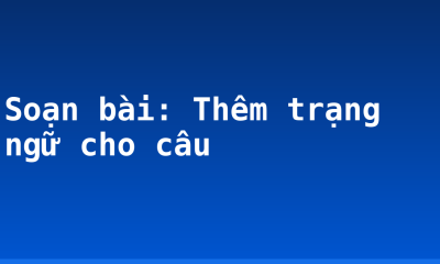 Soạn bài: Thêm trạng ngữ cho câu