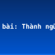 Soạn bài: Thành ngữ