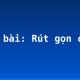 Soạn bài: Rút gọn câu