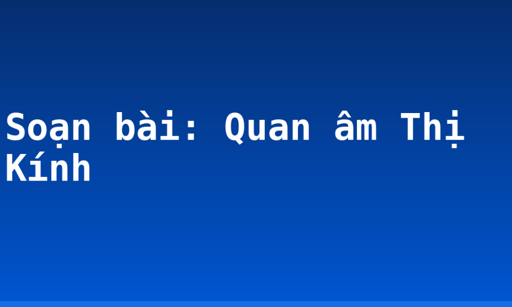 Soạn bài: Quan âm Thị Kính
