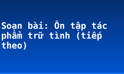 Soạn bài: Ôn tập tác phẩm trữ tình (tiếp theo)