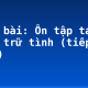 Soạn bài: Ôn tập tác phẩm trữ tình (tiếp theo)