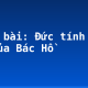 Soạn bài: Đức tính giản dị của Bác Hồ