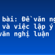 Soạn bài: Đề văn nghị luận và việc lập ý cho bài văn nghị luận