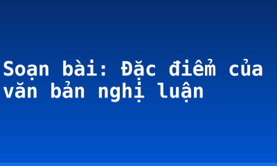 Soạn bài: Đặc điểm của văn bản nghị luận