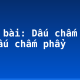 Soạn bài: Dấu chấm lửng và dấu chấm phẩy