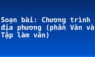 Soạn bài: Chương trình địa phương (phần Văn và Tập làm văn)