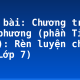 Soạn bài: Chương trình địa phương (phần Tiếng Việt): Rèn luyện chính tả (Lớp 7)