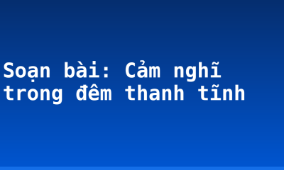Soạn bài: Cảm nghĩ trong đêm thanh tĩnh