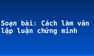 Soạn bài: Cách làm văn lập luận chứng minh