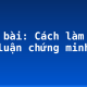 Soạn bài: Cách làm văn lập luận chứng minh