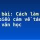 Soạn bài: Cách làm bài văn biểu cảm về tác phẩm văn học