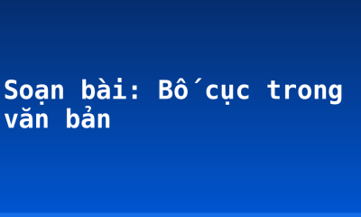 Soạn bài: Bố cục trong văn bản